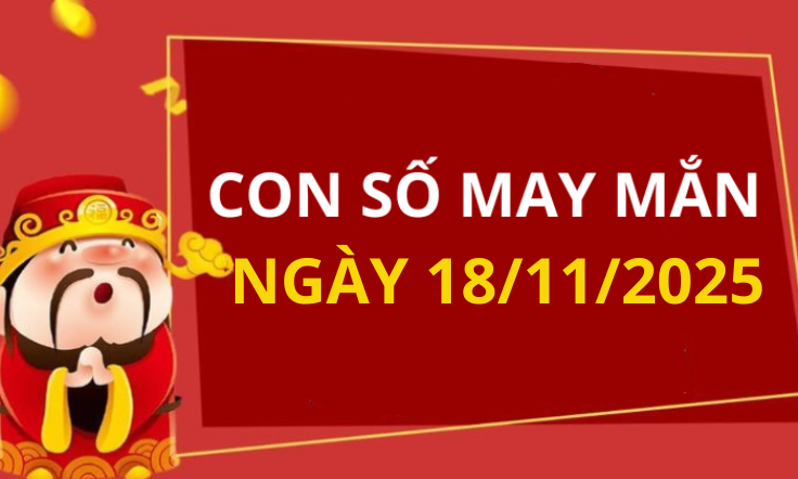 Con số may mắn hôm nay 18/11/2025 theo 12 con giáp: Xem số phát lộc