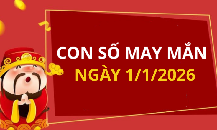 Con số may mắn hôm nay 1/1/2026 theo tuổi: Chọn số đón lộc