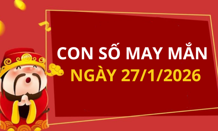 Con số may mắn hôm nay 27/1/2026 theo từng tuổi: Xem số phát lộc