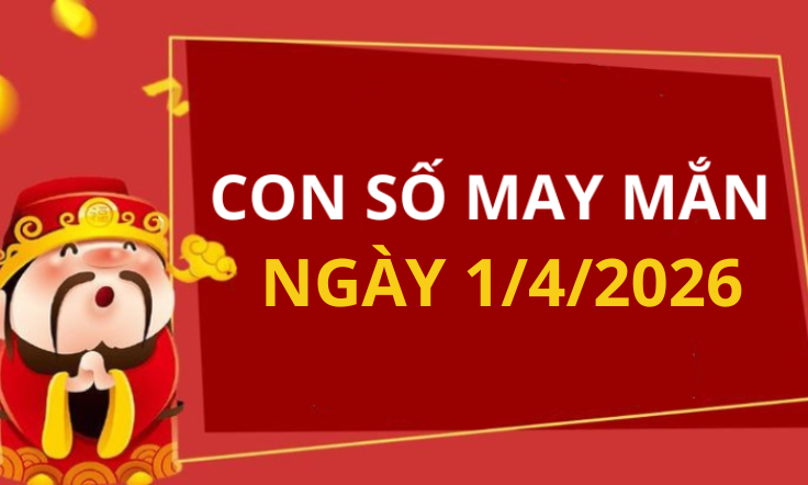 Con số may mắn hôm nay 1/4/2026 theo từng tuổi: Số tốt giúp bạn dễ đón lộc