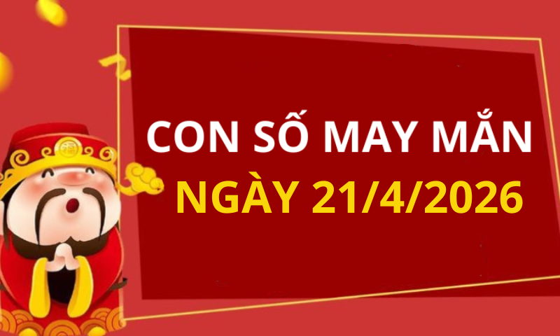 Con số may mắn hôm nay 21/4/2026 theo từng tuổi: Chọn số đón lộc