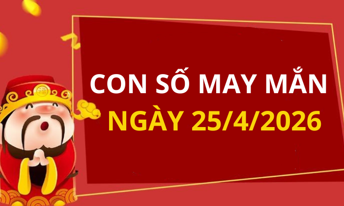 Con số may mắn hôm nay 25/4/2026 theo từng tuổi: Số thu hút tài lộc