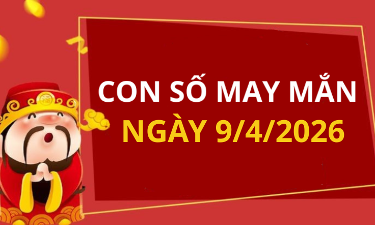 Con số may mắn hôm nay 9/4/2026 theo từng tuổi: Xem số phát lộc