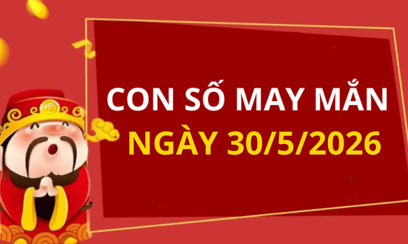 Con số may mắn hôm nay 30/5/2026 theo từng tuổi: Xem số hay có lộc ngay 1 Con số may mắn hôm nay 30/5/2026 theo từng tuổi: Xem số hay có lộc ngay